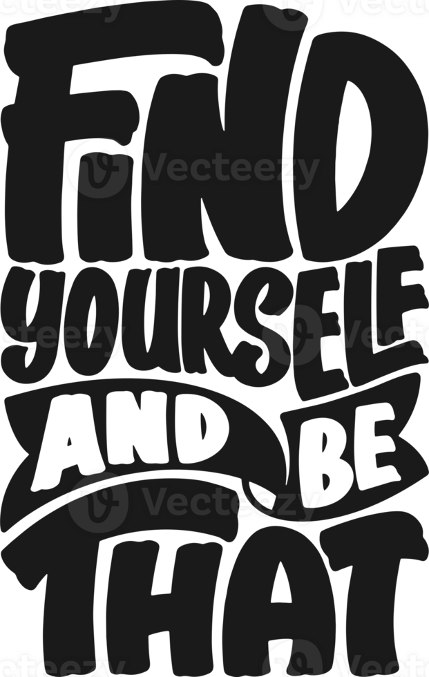 Find Yourself and be That, Motivational Typography Quote Design. png