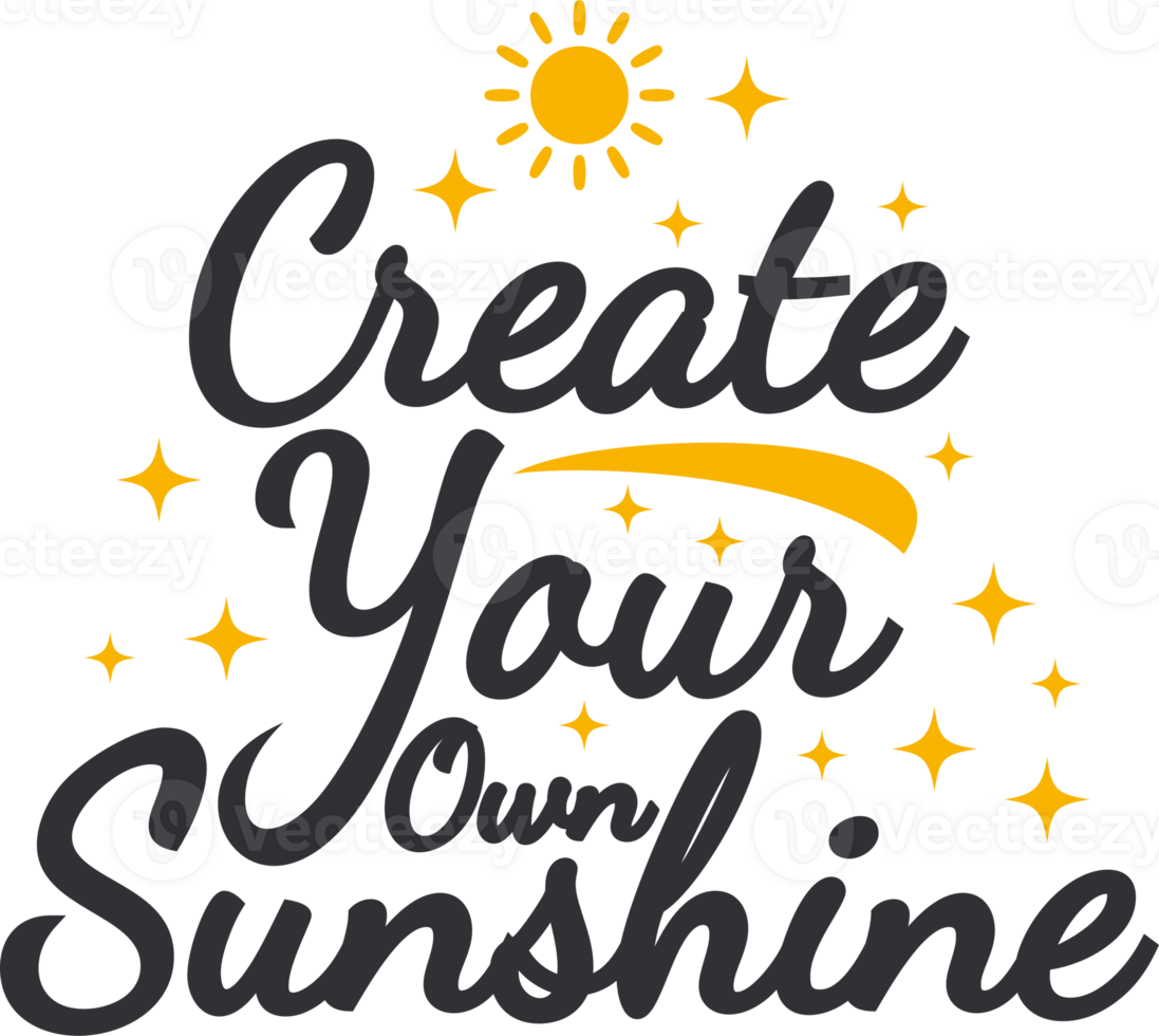 Create Your Own Sunshine, Motivational Typography Quote Design. png