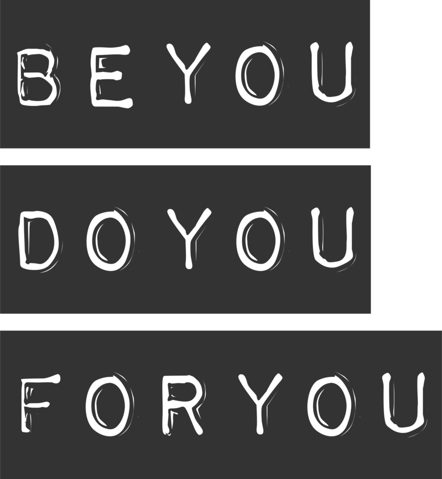 Be You, Do You, For You, Motivational Typography Quote Design. png