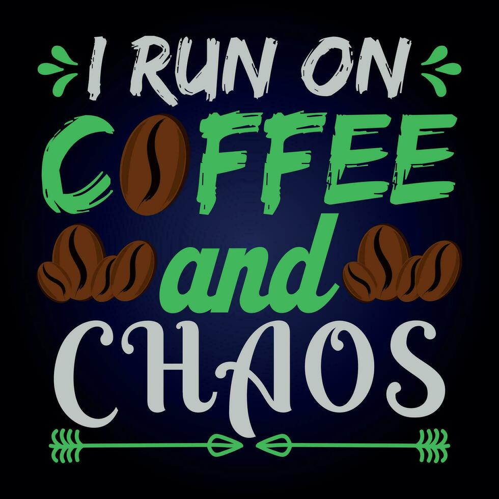 I RUN ON COFFEE AND CHAOS vector