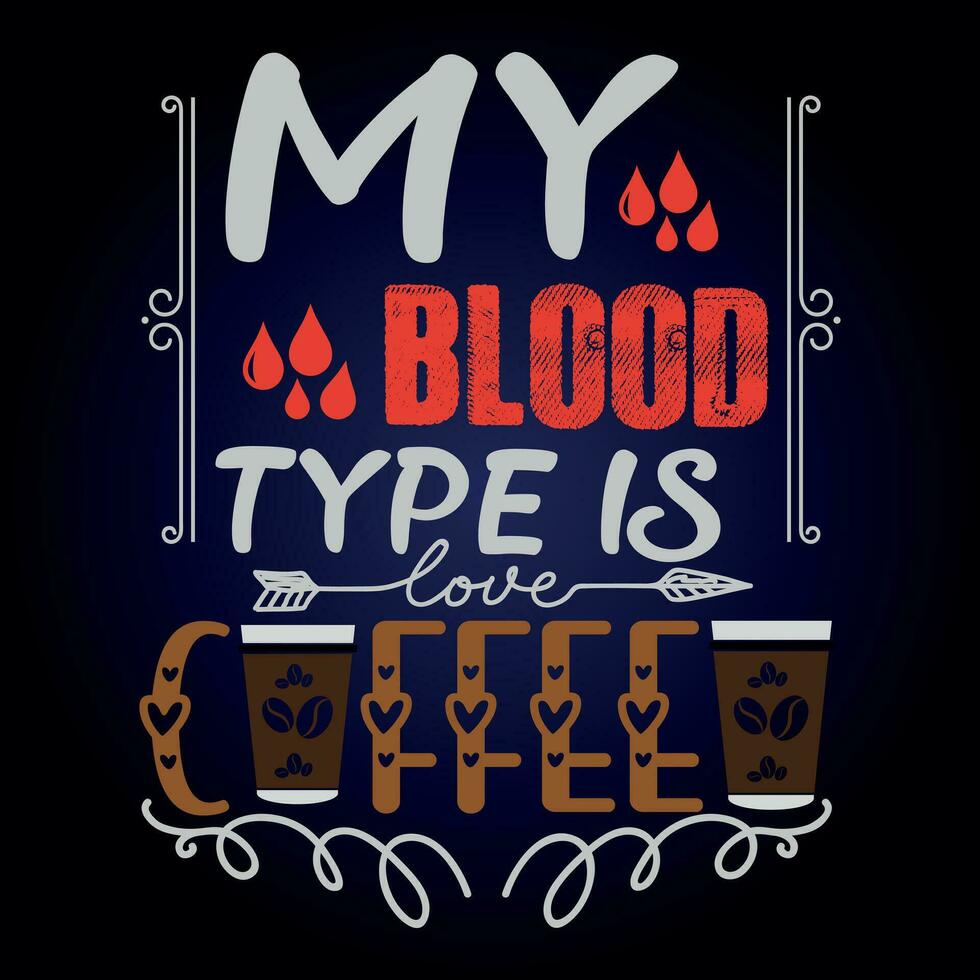 MY BLOOD TYPE IS COFFEE vector