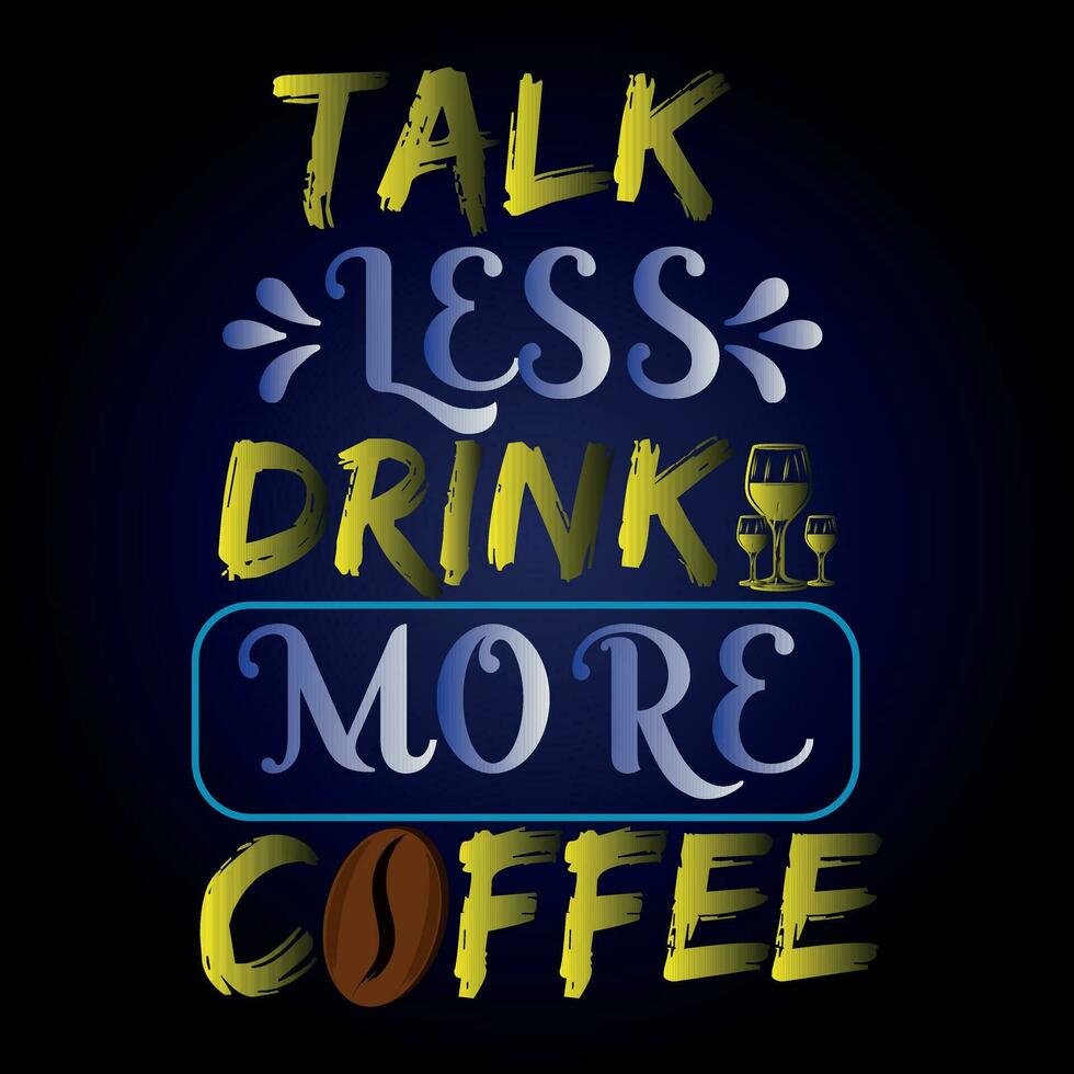 TALK LESS DRINK MORE COFFEE vector