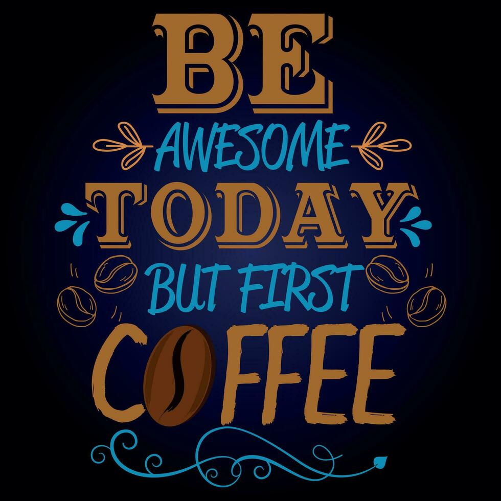 BE AWESOME TODAY BUT FIRST COFFEE vector