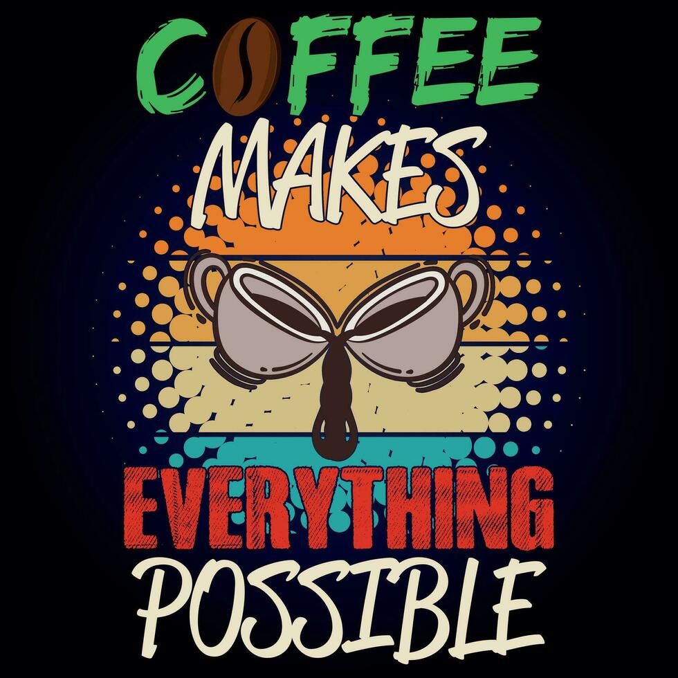 COFFEE MAKES EVERTHING POSSIBLE vector
