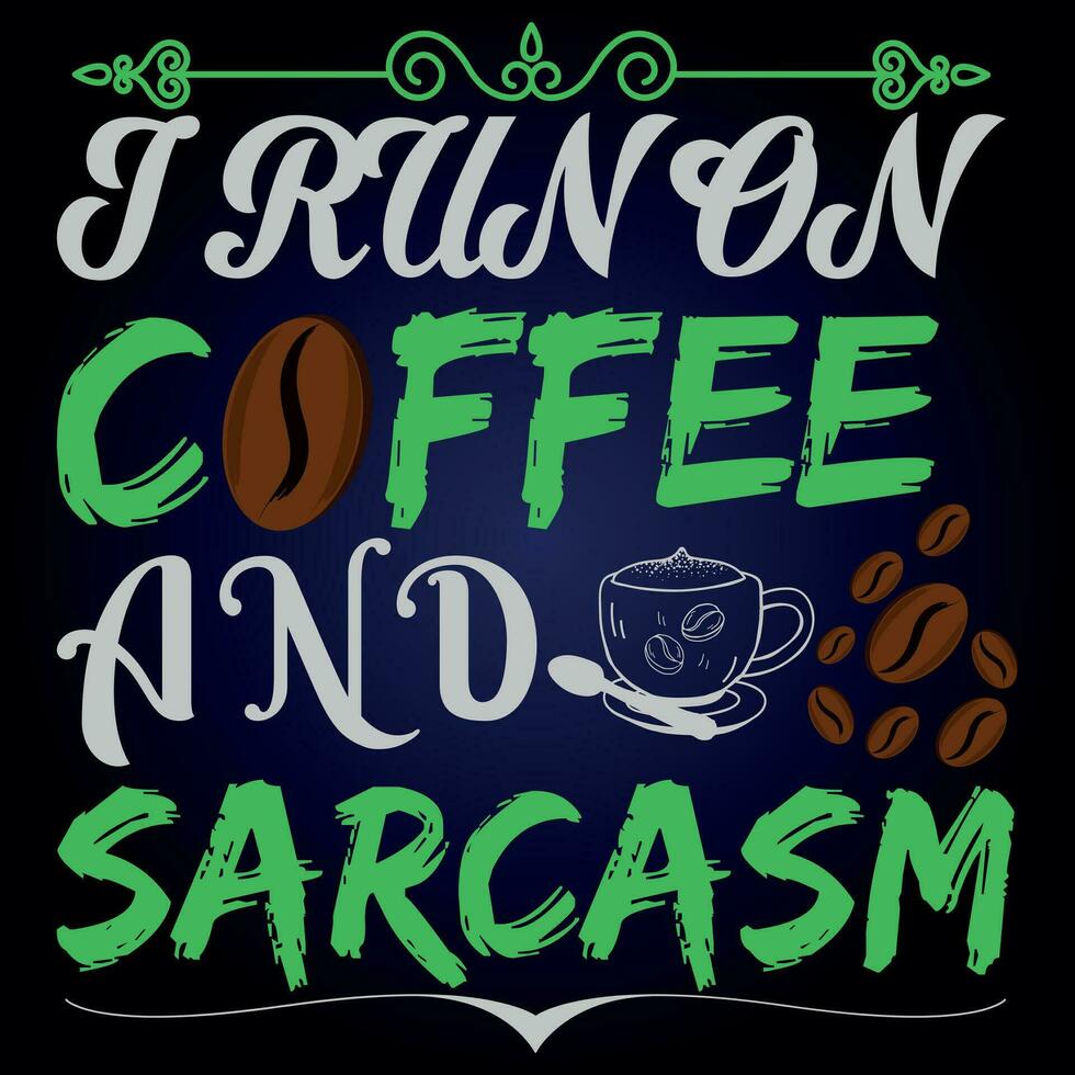 I RUN ON COFFEE AND SARCASM vector