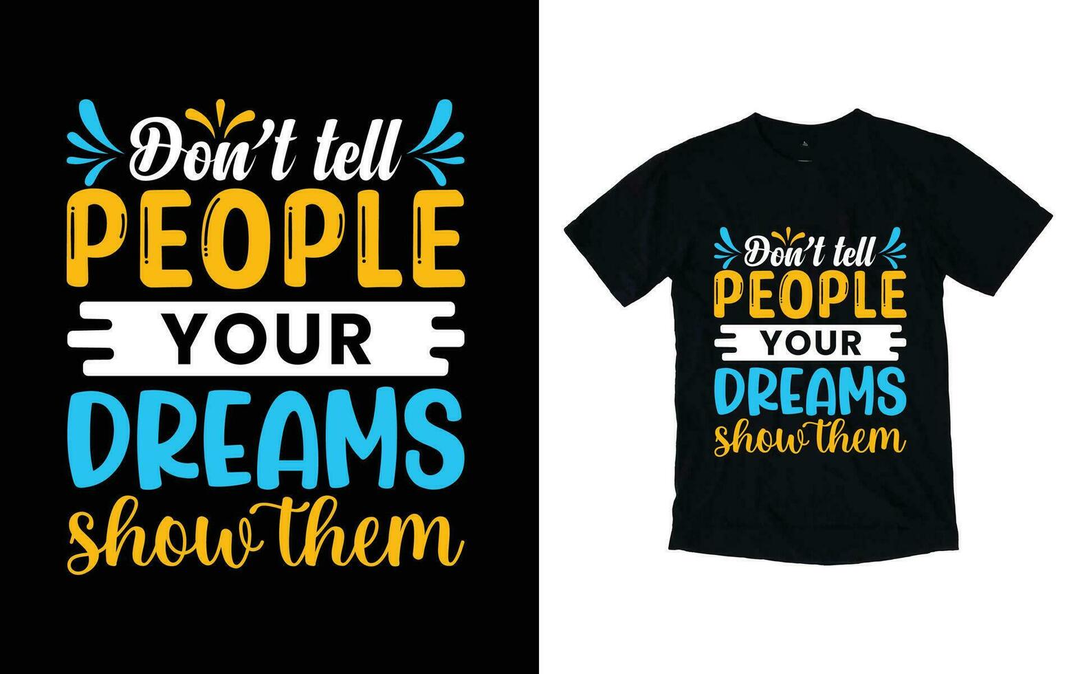 Don't tell people your dreams show them motivational typography t-shirt design, Inspirational t-shirt design, Positive quotes t-shirt design vector