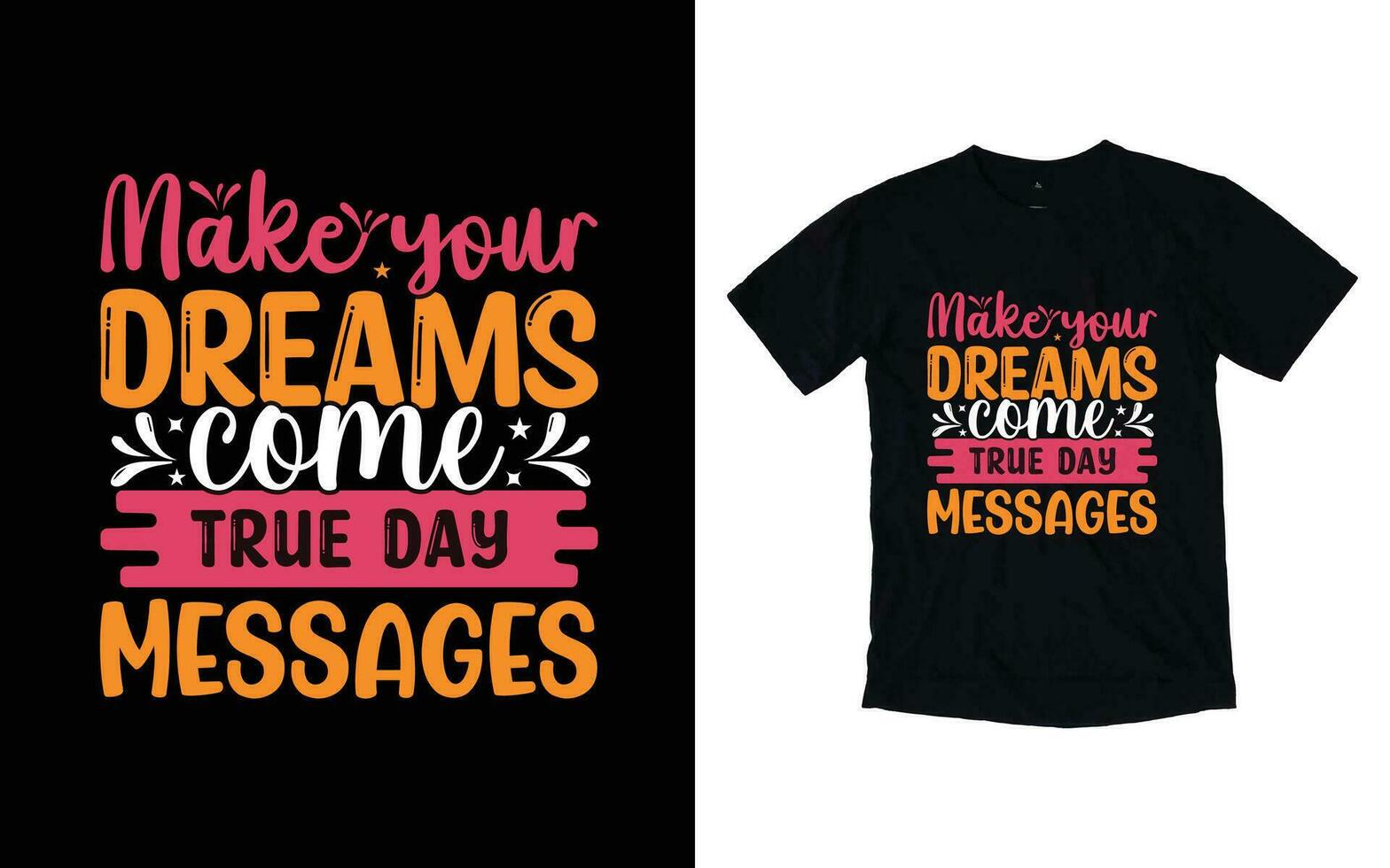 Make your dreams come true day messages motivational typography t-shirt design, Inspirational t-shirt design, Positive quotes t-shirt design vector