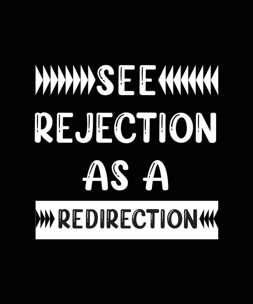 SEE REJECTION AS A REDIRECTION. T-SHIRT DESIGN. PRINT TEMPLATE.TYPOGRAPHY VECTOR ILLUSTRATION.