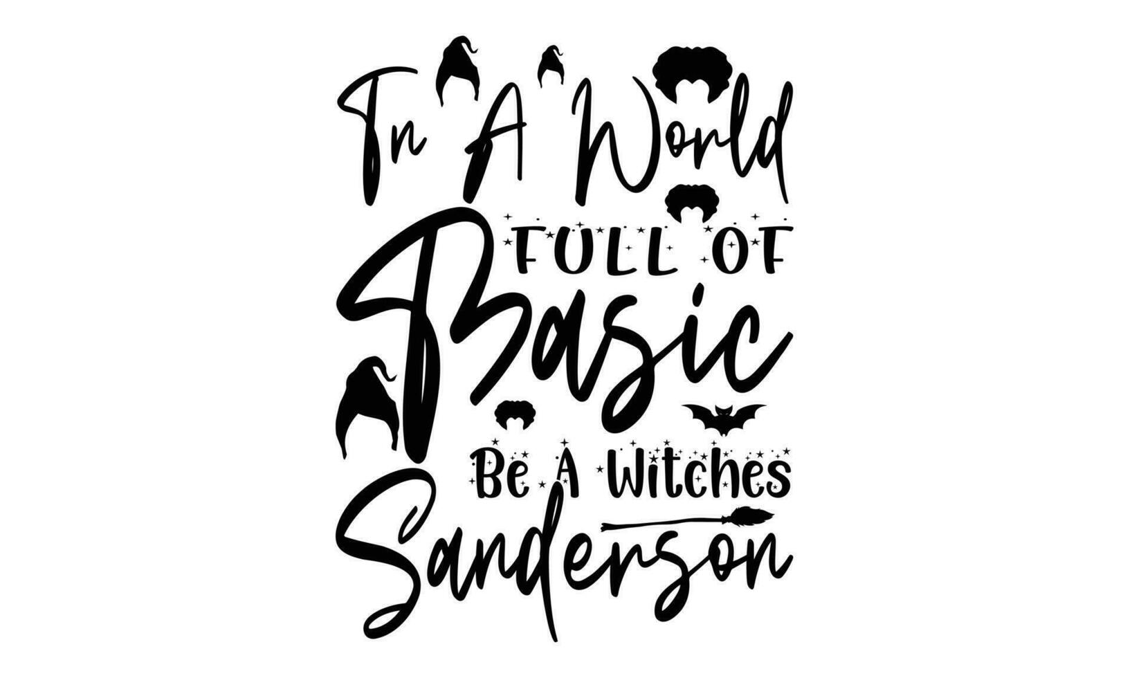 In A World Full Of Basic Be A Witches Sanderson T Shirt vector