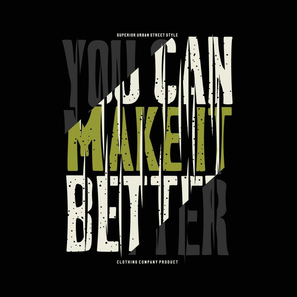 you can make it better typography slogan graphic, t shirt vector, illustration, for cool casual mens style vector