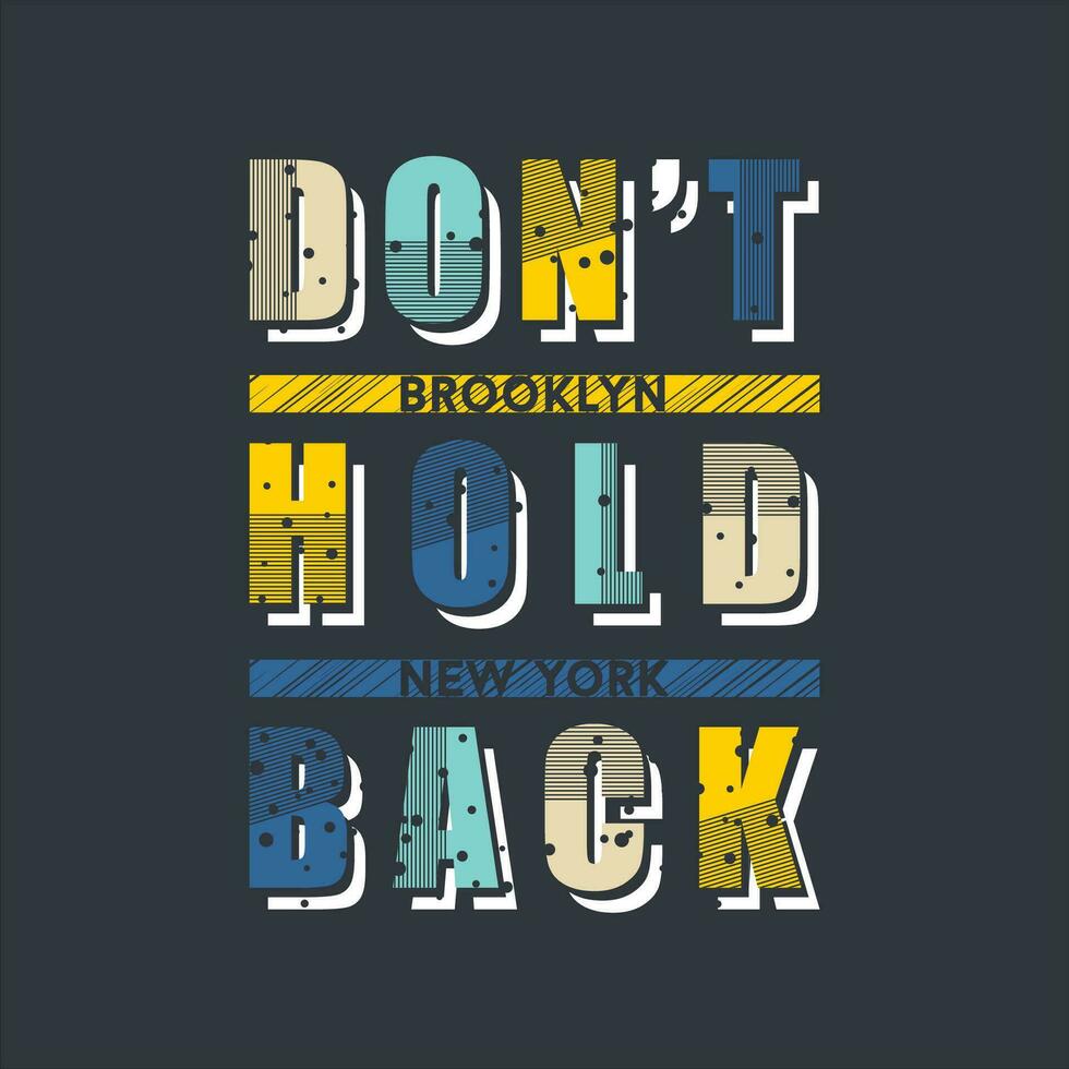 don't hold back typography vector, graphic design, fashion illustration, for casual style print t shirt vector