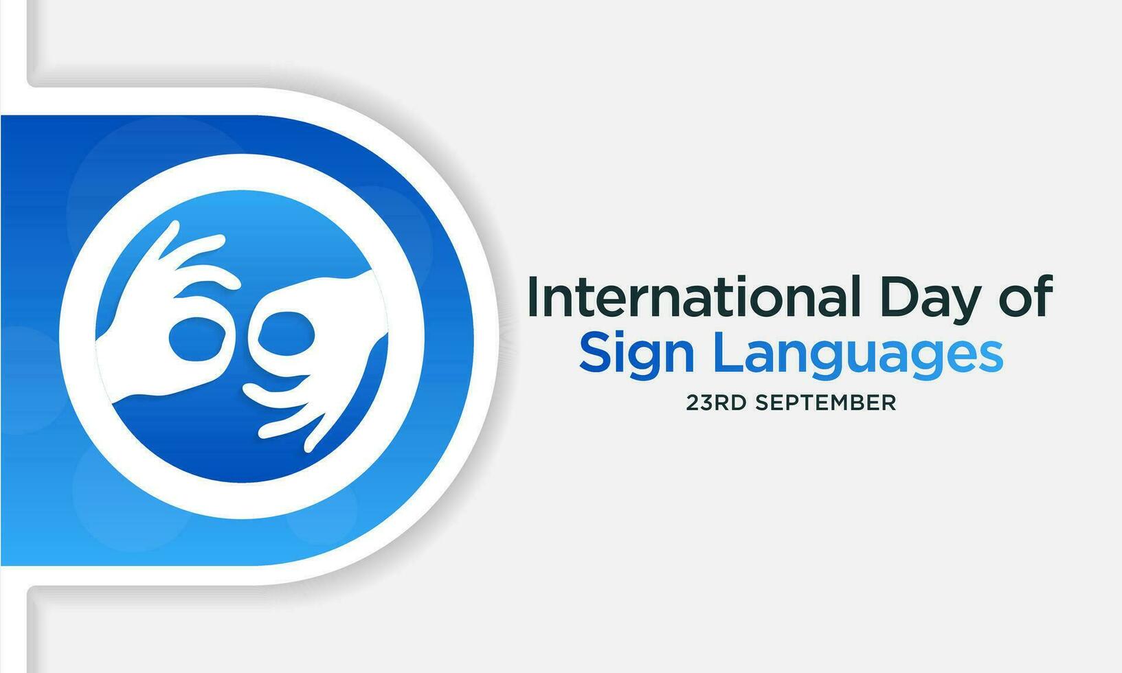 International day of sign languages is observed every year on September 23, The day focuses on people who are deaf or hard of hearing and people with speech disorders. Vector illustration