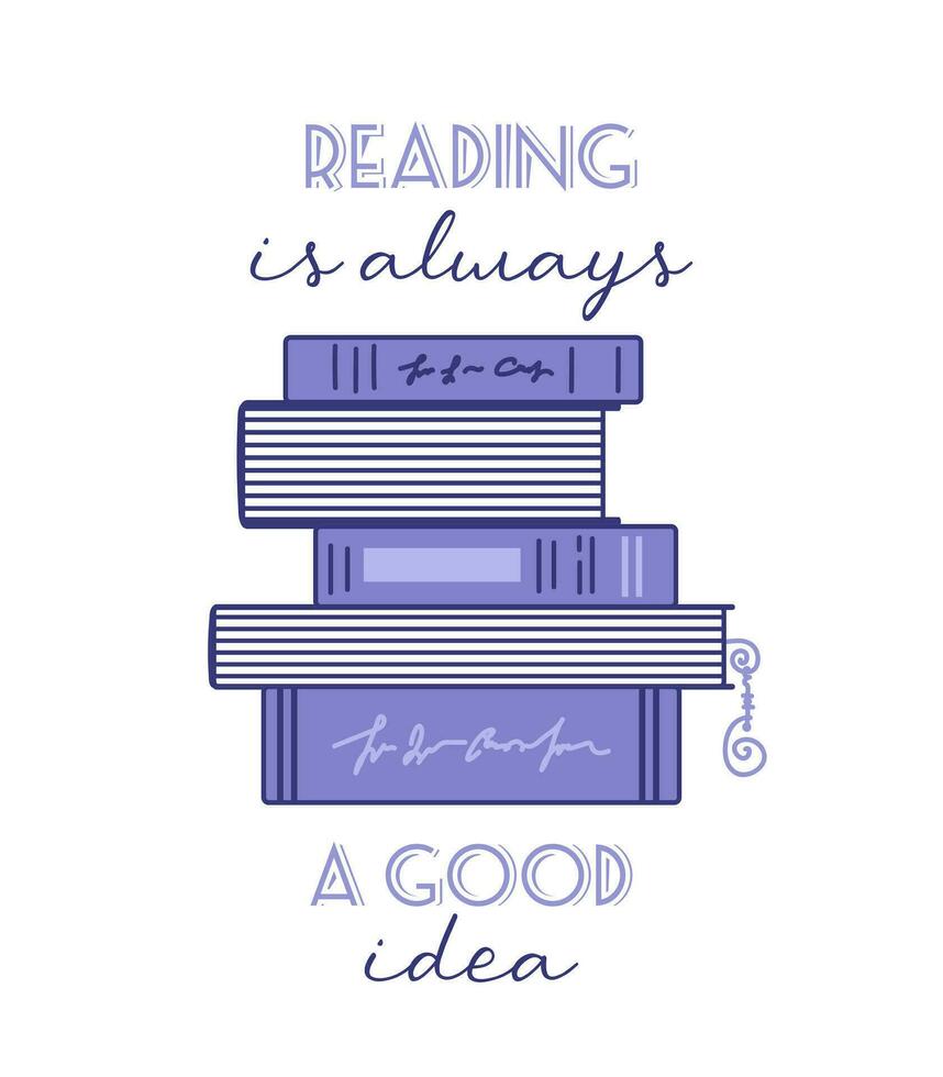 Reading is always a good idea. Funny phrase lettering. Concept for lovers of reading. Bunch of books, Wire Wrap bookmark. Doodle style. For postcards, posters, web design, library vector