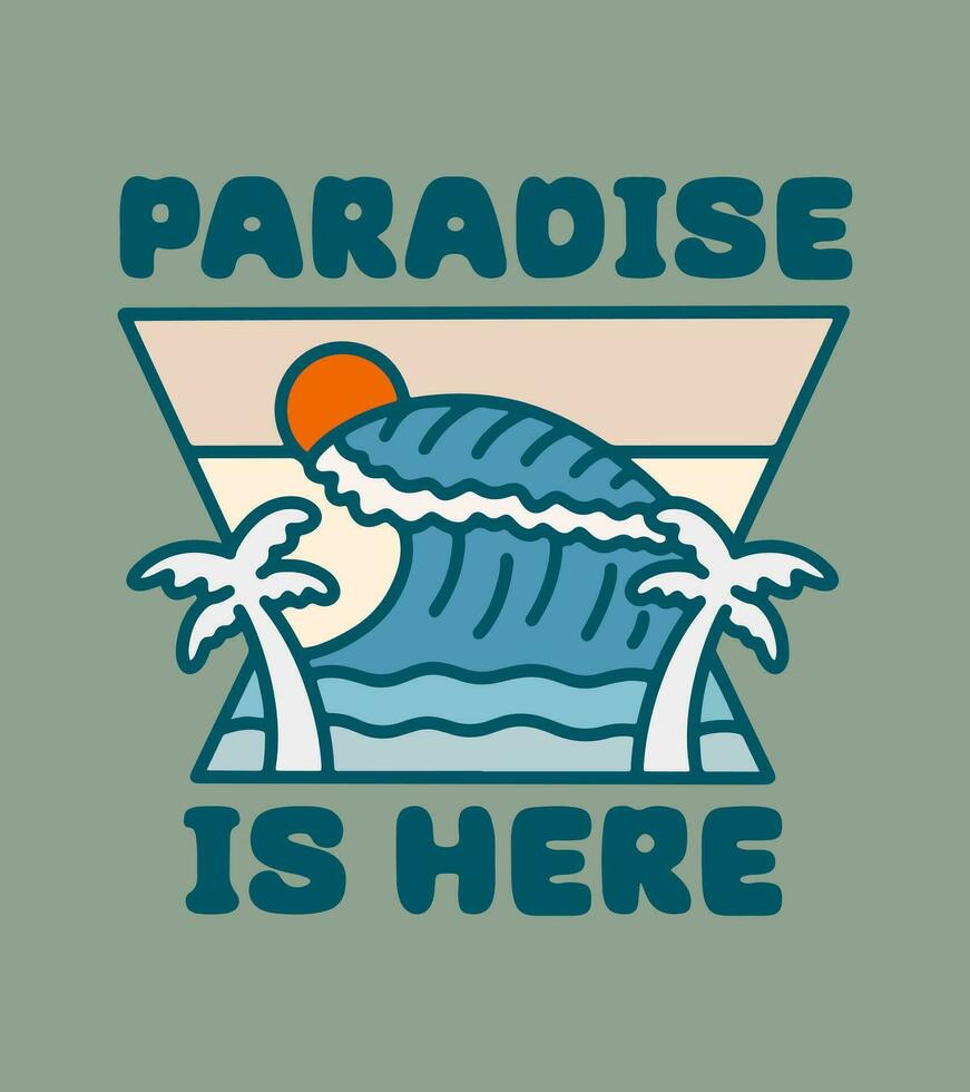 paradise is here on the summer vector art. summer time theme art. t-shirt, badge, and sticker vector illustration