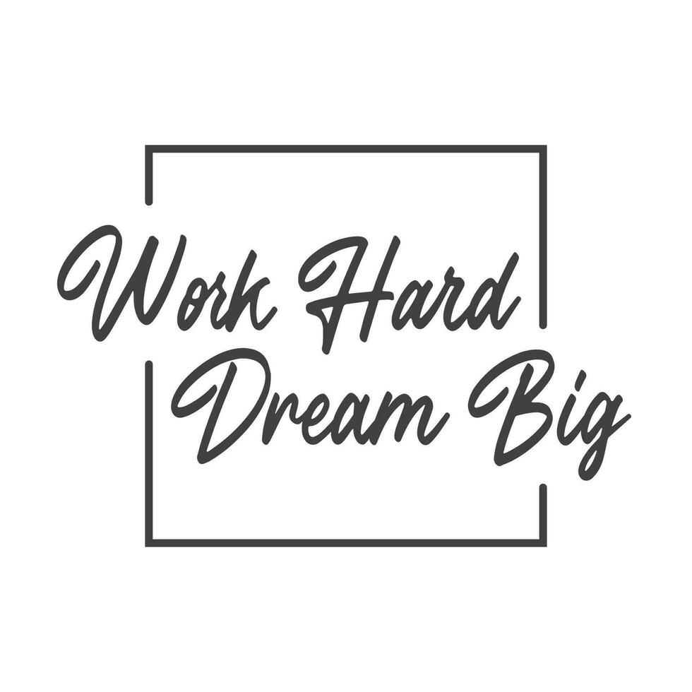 Work hard dream big. Motivational quote lettering design. Positive thinking mentality phrase. Inspirational decorative poster. vector