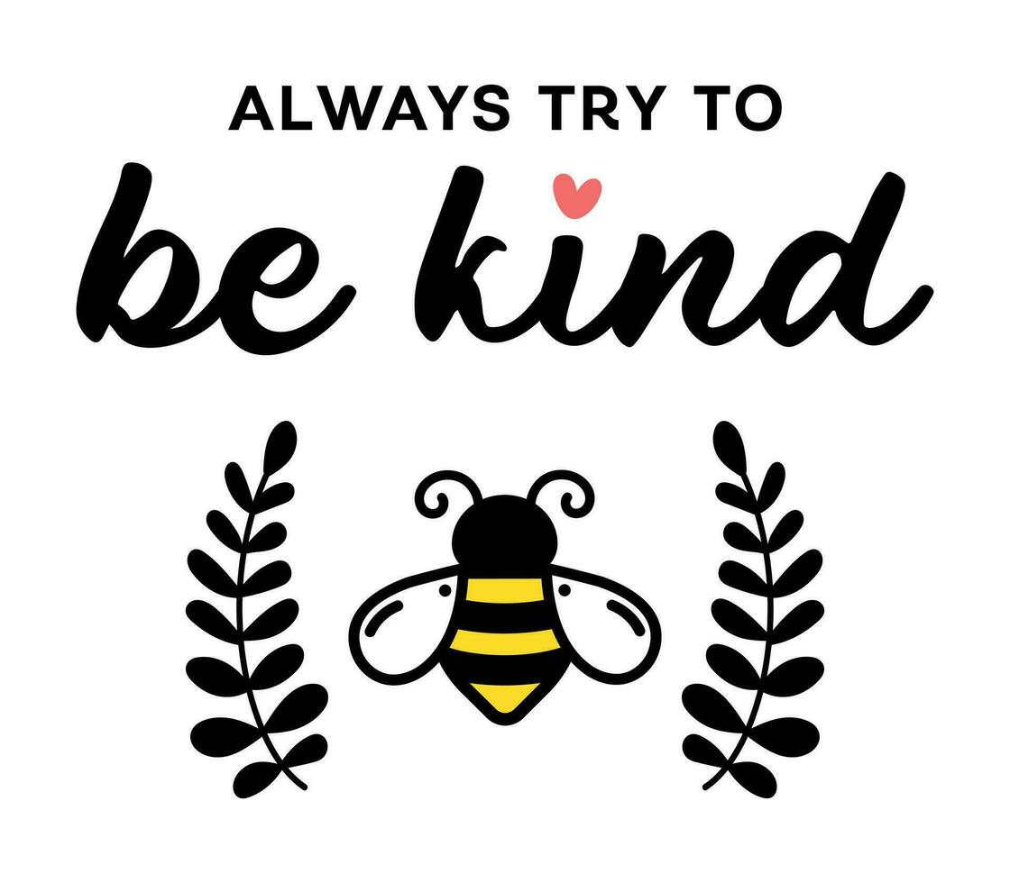 Always Try To Be Kind, Inspirational Quote, Text With Cute Flying Bee and Laurel Graphic vector