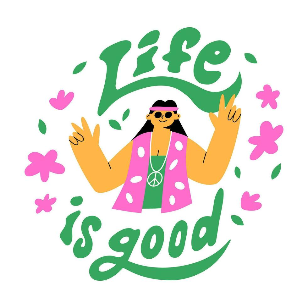 Funny Hippie girl. Typography Life is good. a woman shows a gesture. Bright flat illustration vector