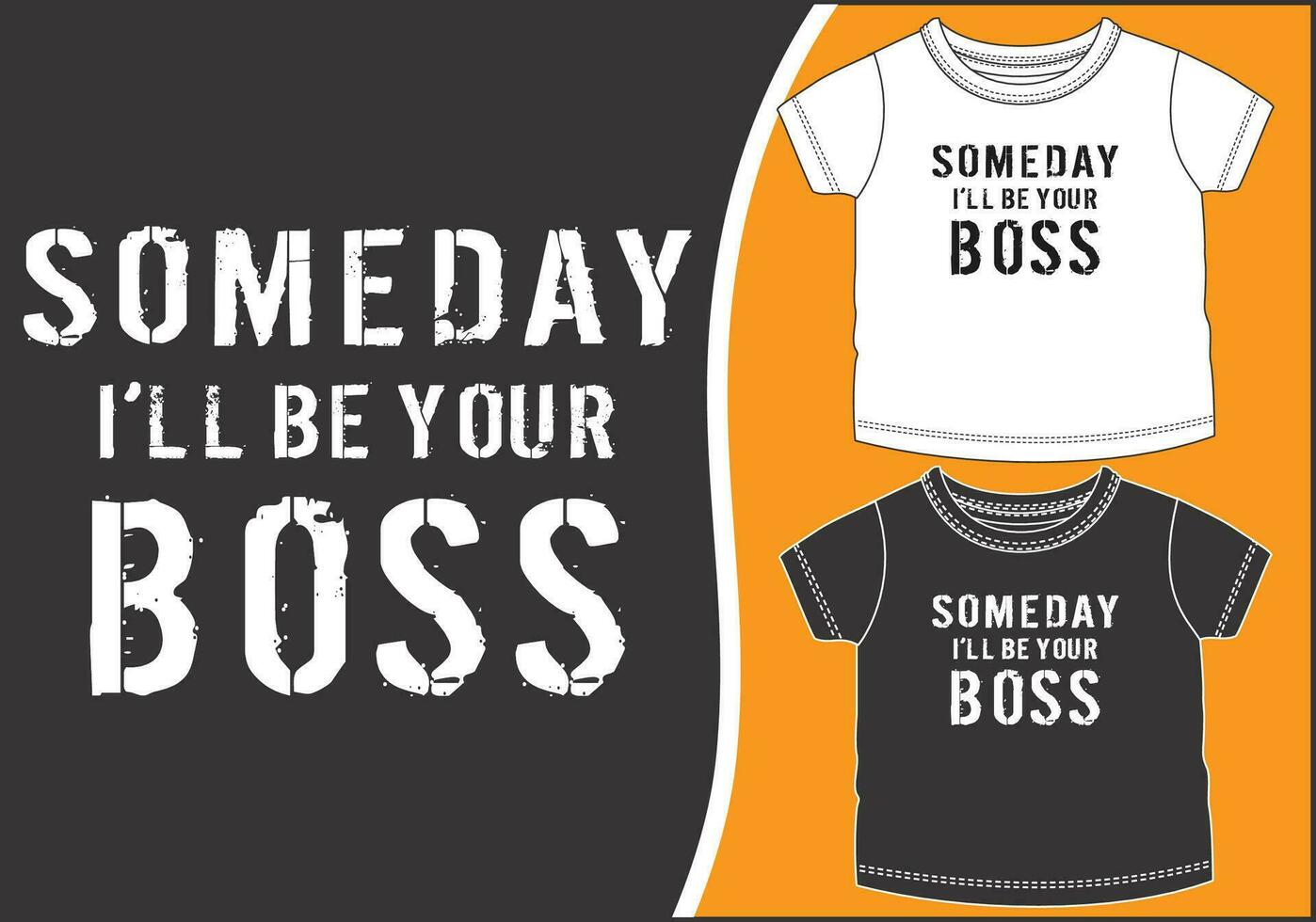 somebody will be your boss t - shirt vector