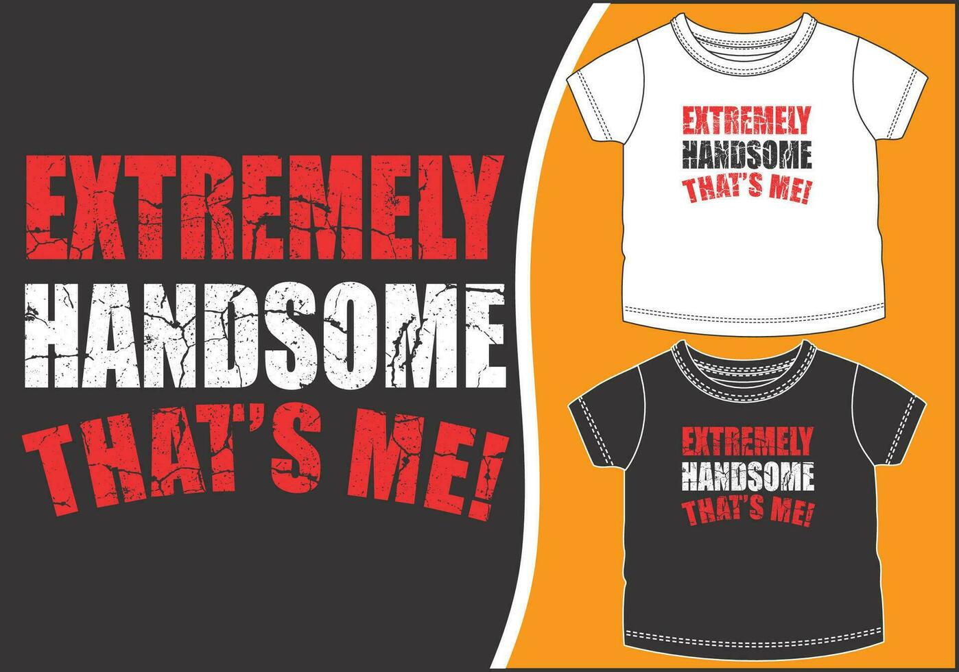 two shirts that say extremely handsome that's me vector