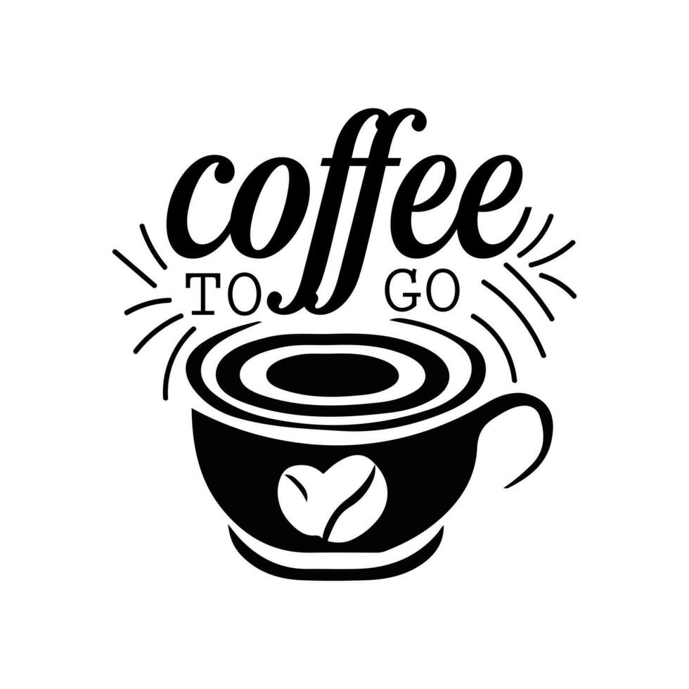 Coffee to go coffee saying hand lettering coffee quotes vector illustration