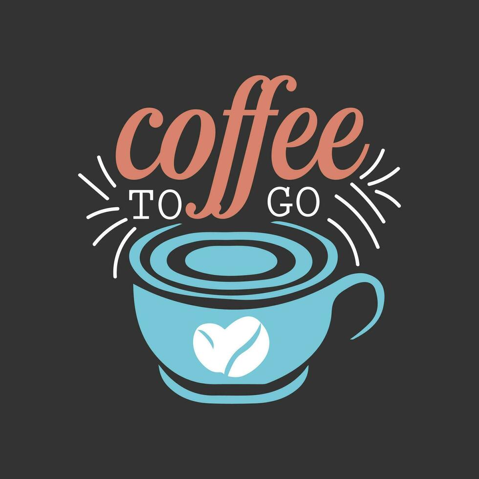 Coffee to go coffee saying hand lettering coffee quotes vector illustration