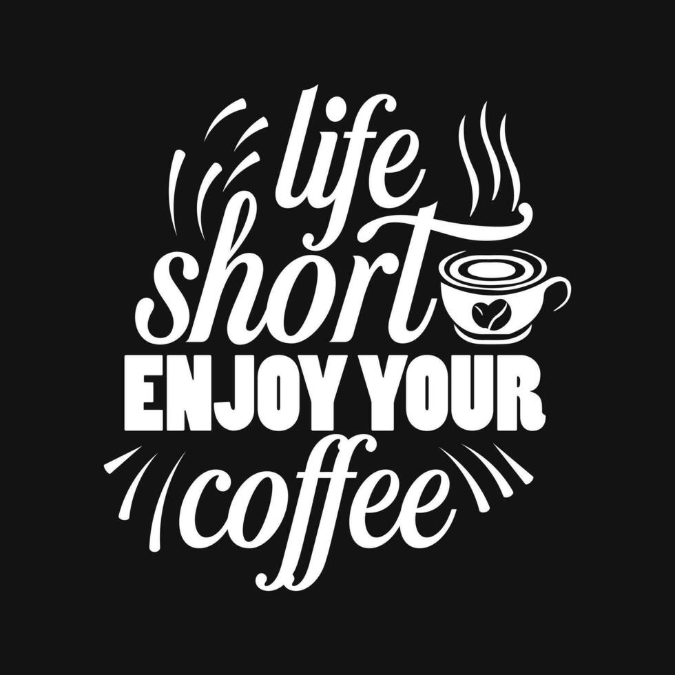 Life is short enjoy your coffee typography design hand lettering coffee quotes vector illustration