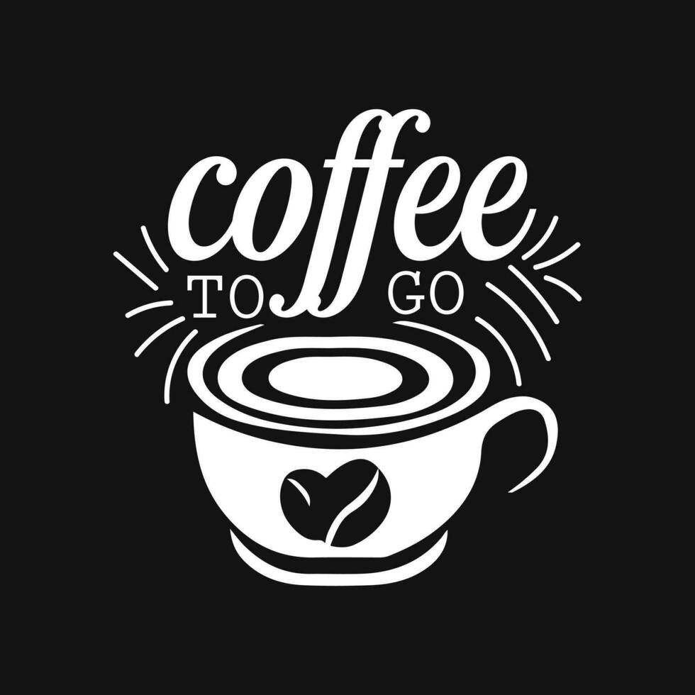 Coffee to go coffee saying hand lettering coffee quotes vector illustration