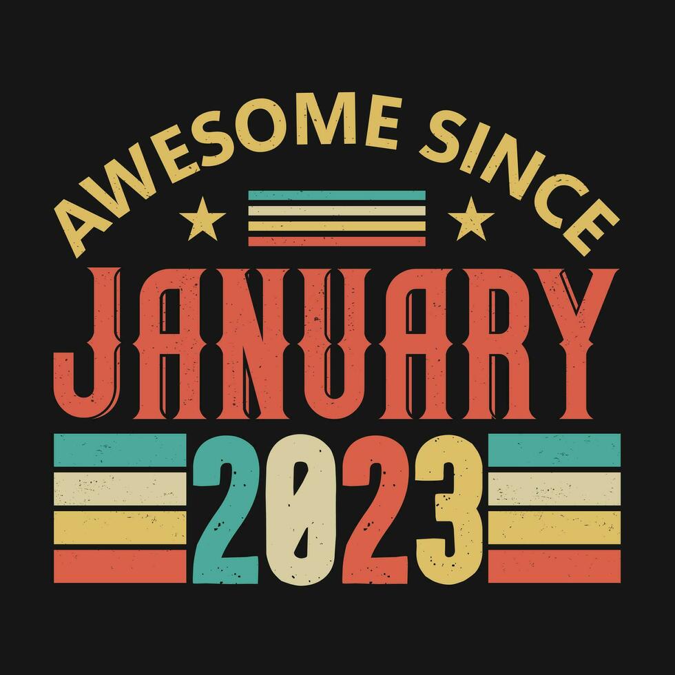 Awesome Since January 2023. Born in January 2023 vintage birthday quote design vector