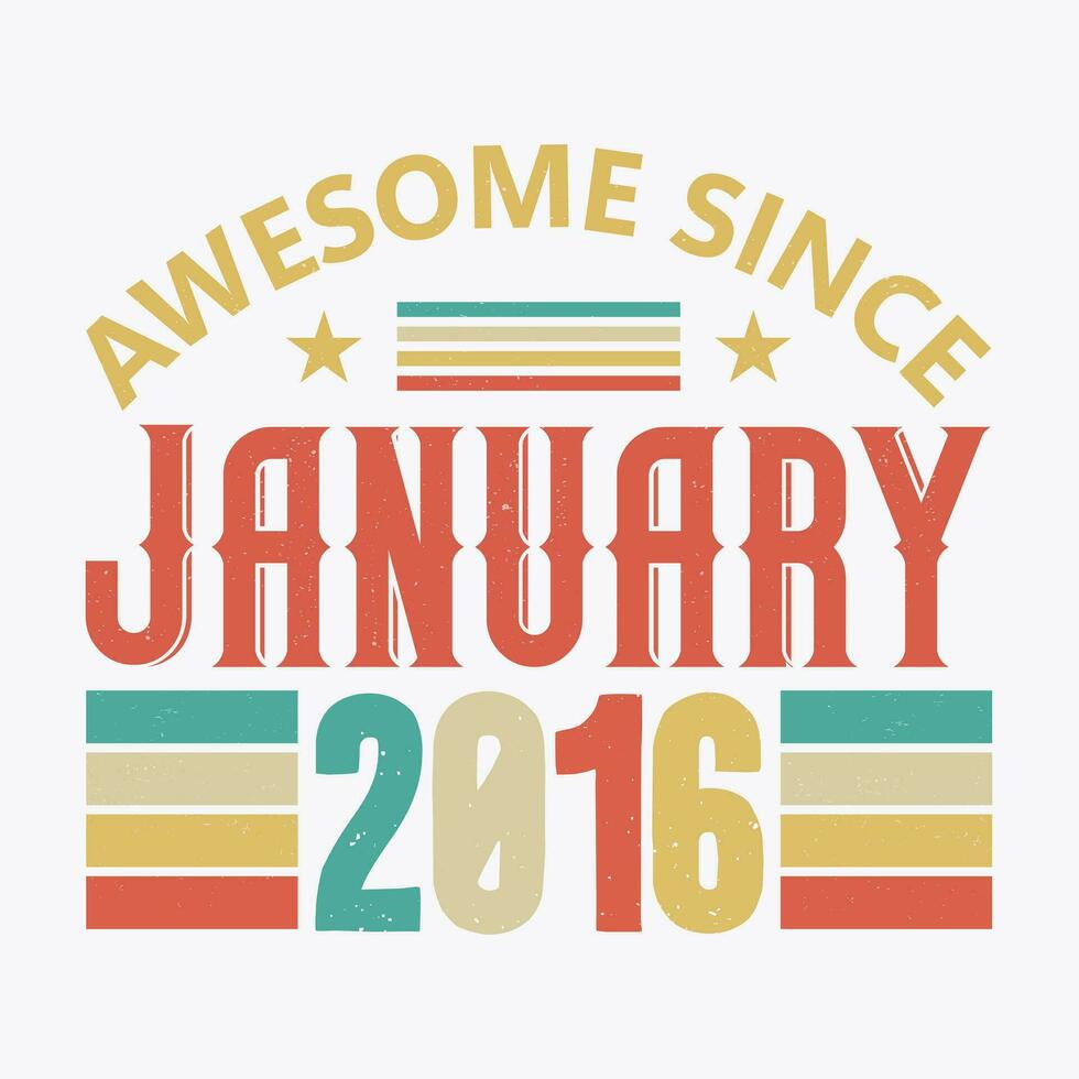 Awesome Since January 2016. Born in January 2016 vintage birthday quote design vector