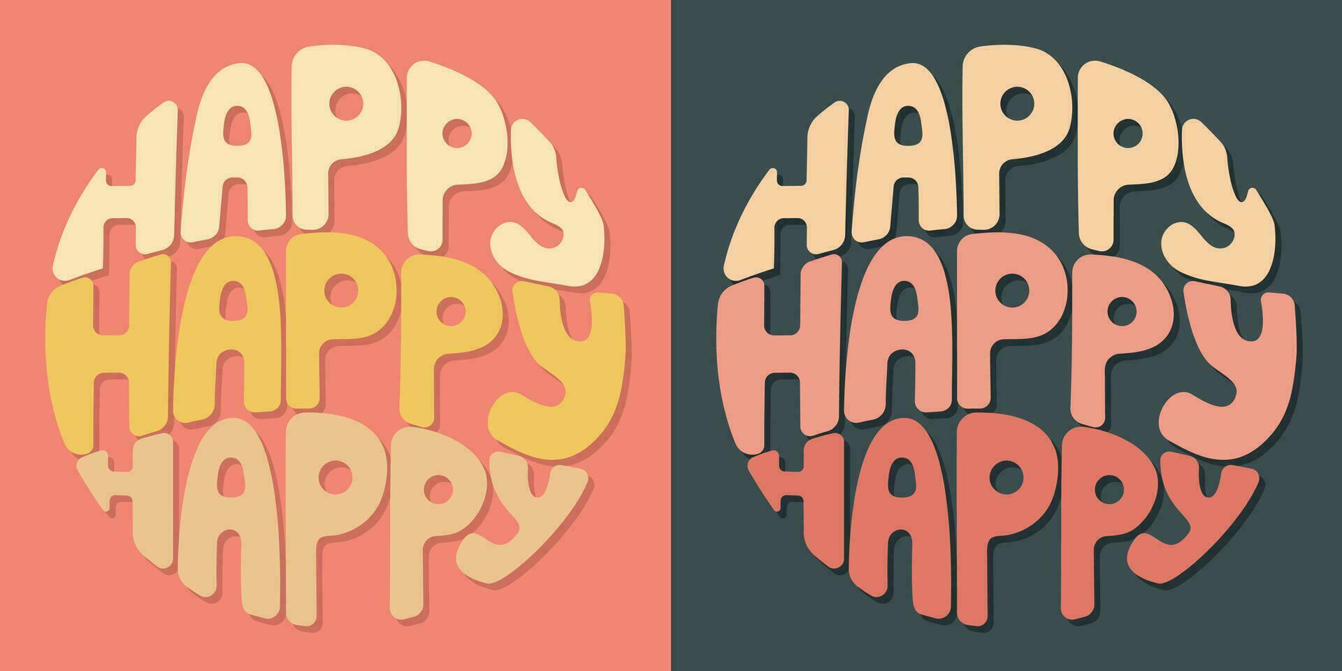 Handwritten inscription happy happy happy in the form of a circle. Colorful cartoon vector design. Illustration for any purpose. Positive motivational or inspirational quote. Groovy vintage lettering.