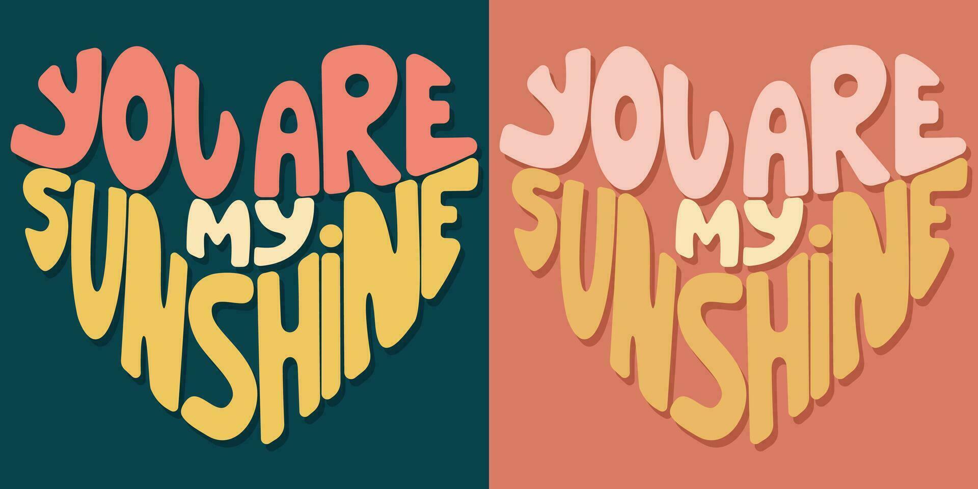 Handwritten inscription you are my sunshine in the shape of heart. Colorful cartoon vector design. Illustration for any purpose. Positive motivational or inspirational quote. Groovy vintage lettering.