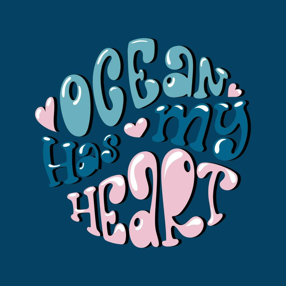 Ocean has my heart handdrawn lettering in a round shape. Trendy illustration in groovy style. vector