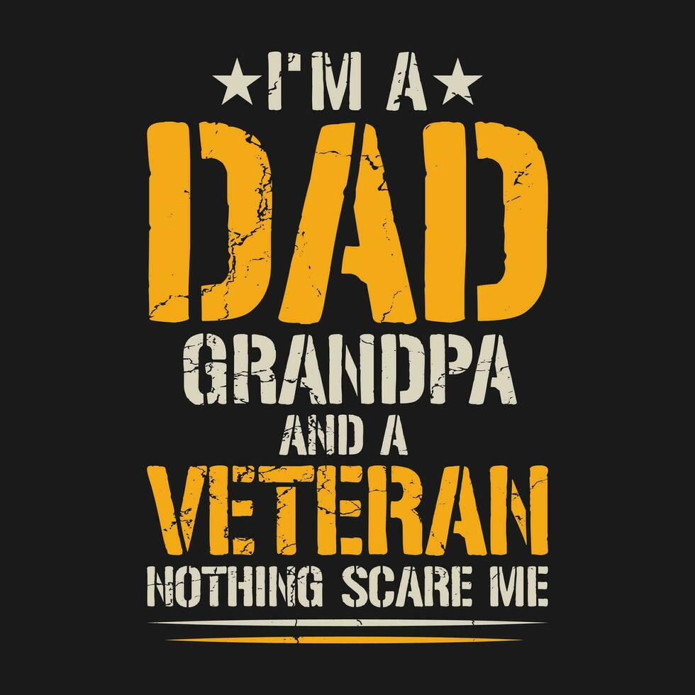 I m A Dad Grandpa And A Veteran Nothing Scare Me, Trendy veteran funny gift t shirt design vector