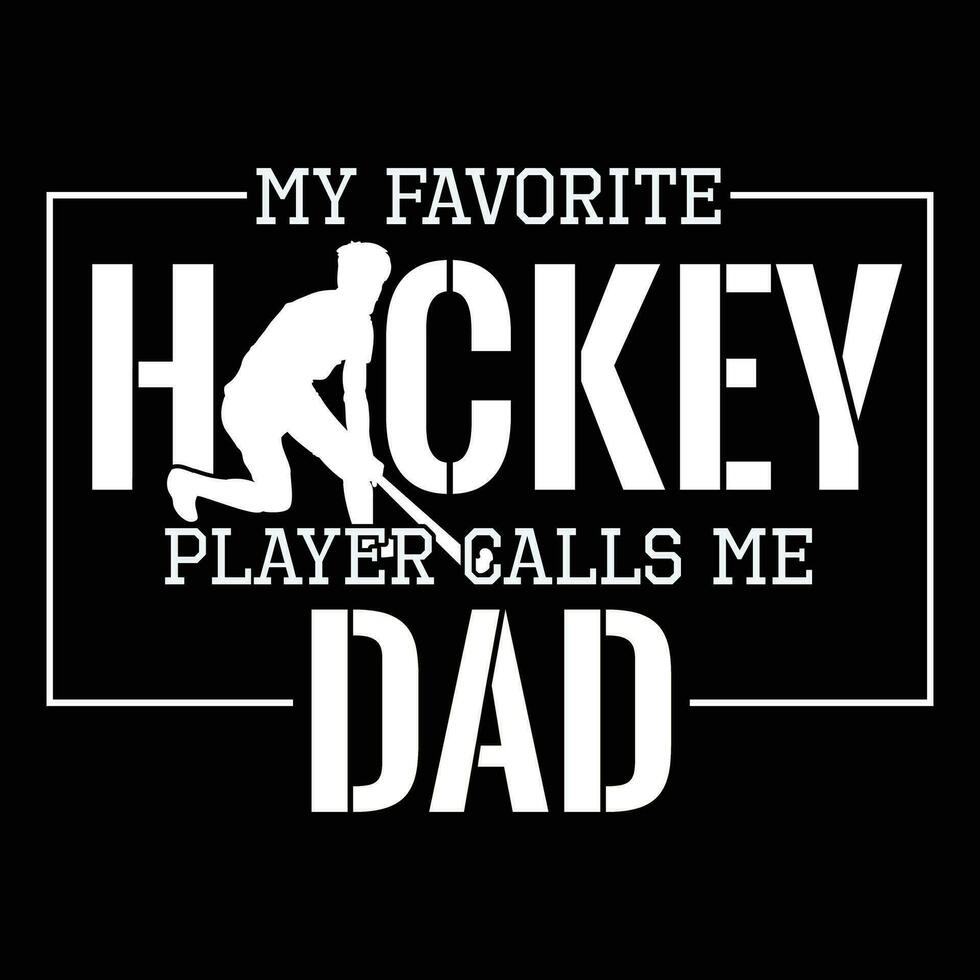 My Favorite Hockey Player Calls Me Dad T Shirt Hockey Dad vector