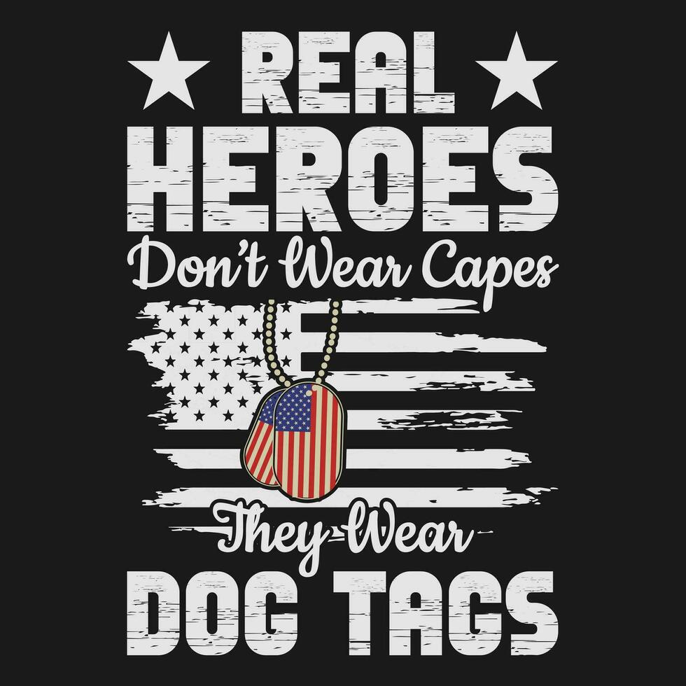 Real Heroes Don't Wear Capes, They Wear Dogtags T-Shirt Real Heroes Don't Wear Capes, They Wear Dogtags T-Shirt