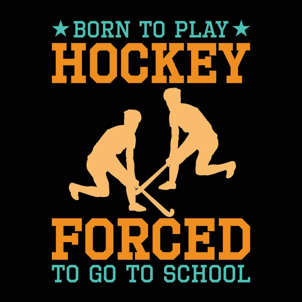 nacido a jugar hockey forzado a Vamos a colegio hockey t camisa diseño vector