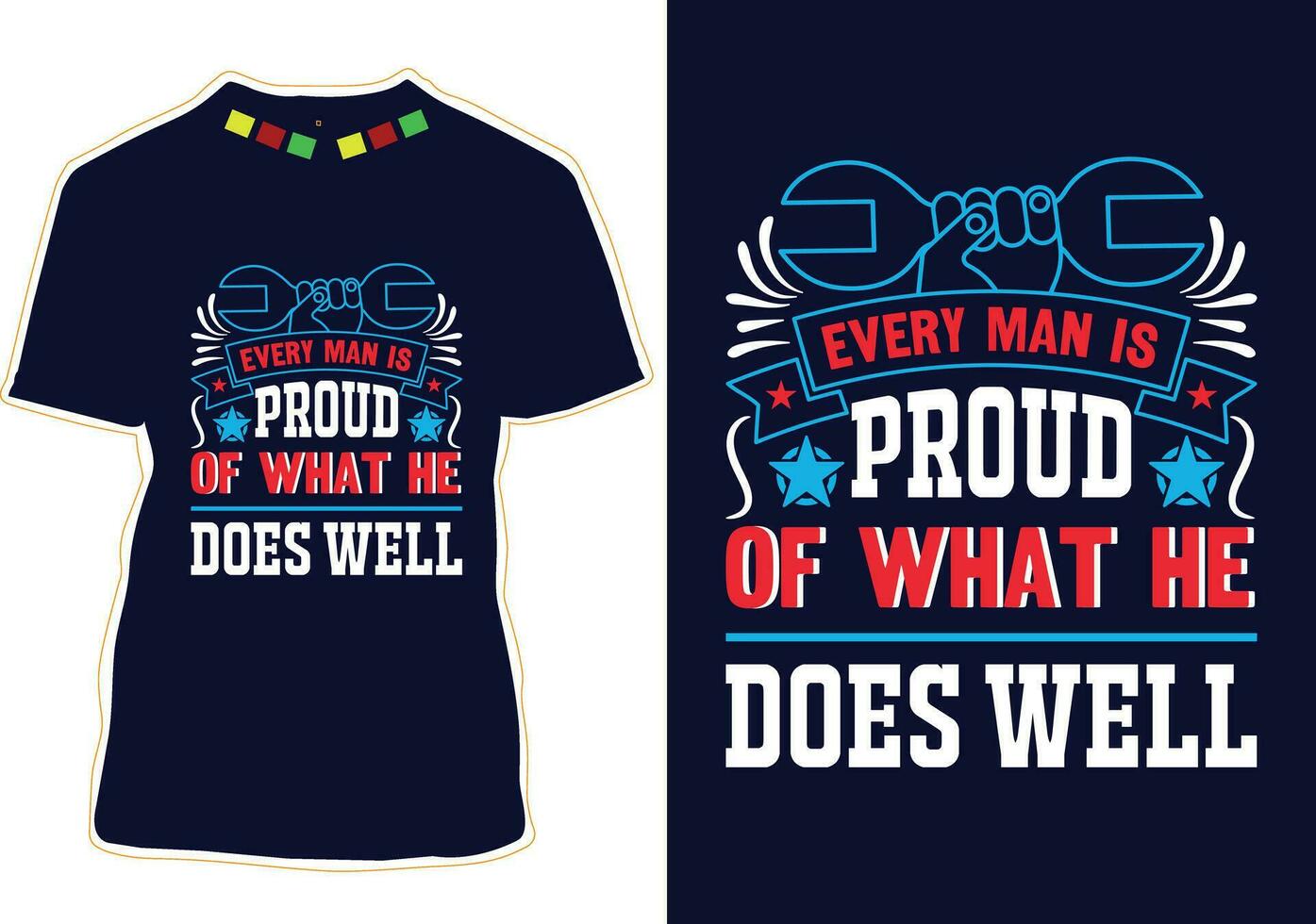 Every Man Is Proud Of What he Does Well T-shirt Design vector