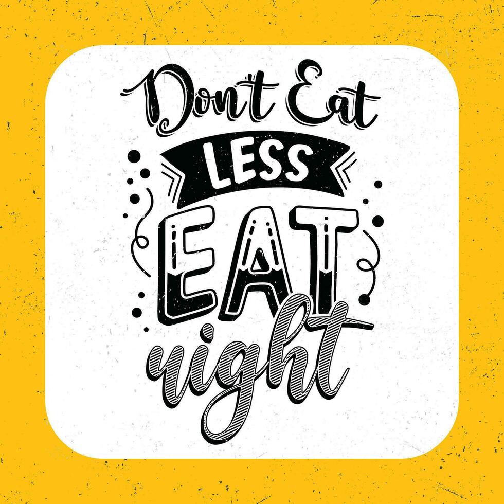 Don't eat less eat right, Typography motivational quotes vector