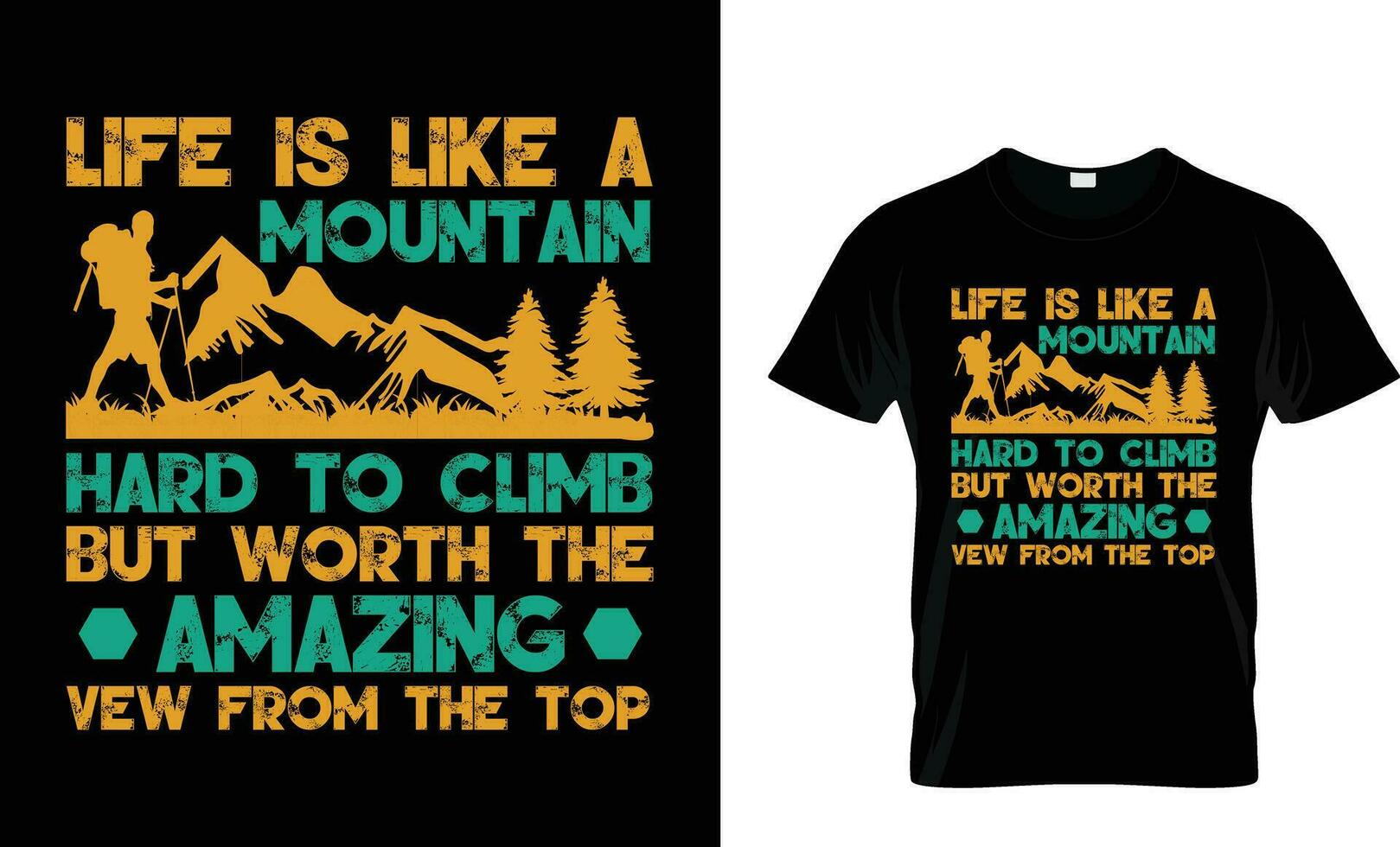 Life Is Like A Mountain Hard To Climb But Worth The Amazing Hiking Vector and Typography T-shirt Design,t-shirt design