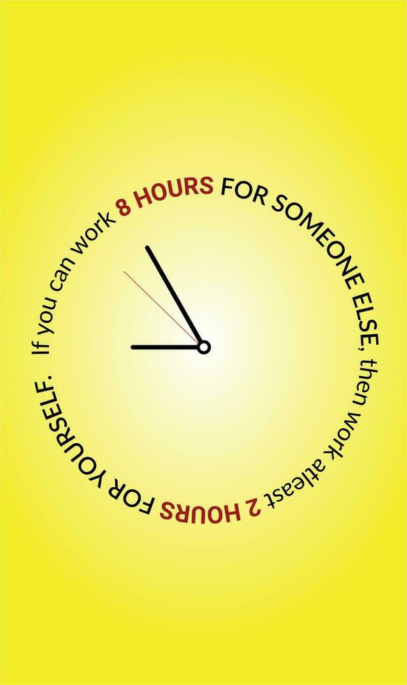 Clock concept time management.  If you can work 8 hours for someone, then work 2 hours for yourself. Motivational quotes for happy and better life. Inspiring you to follow your dreams. vector