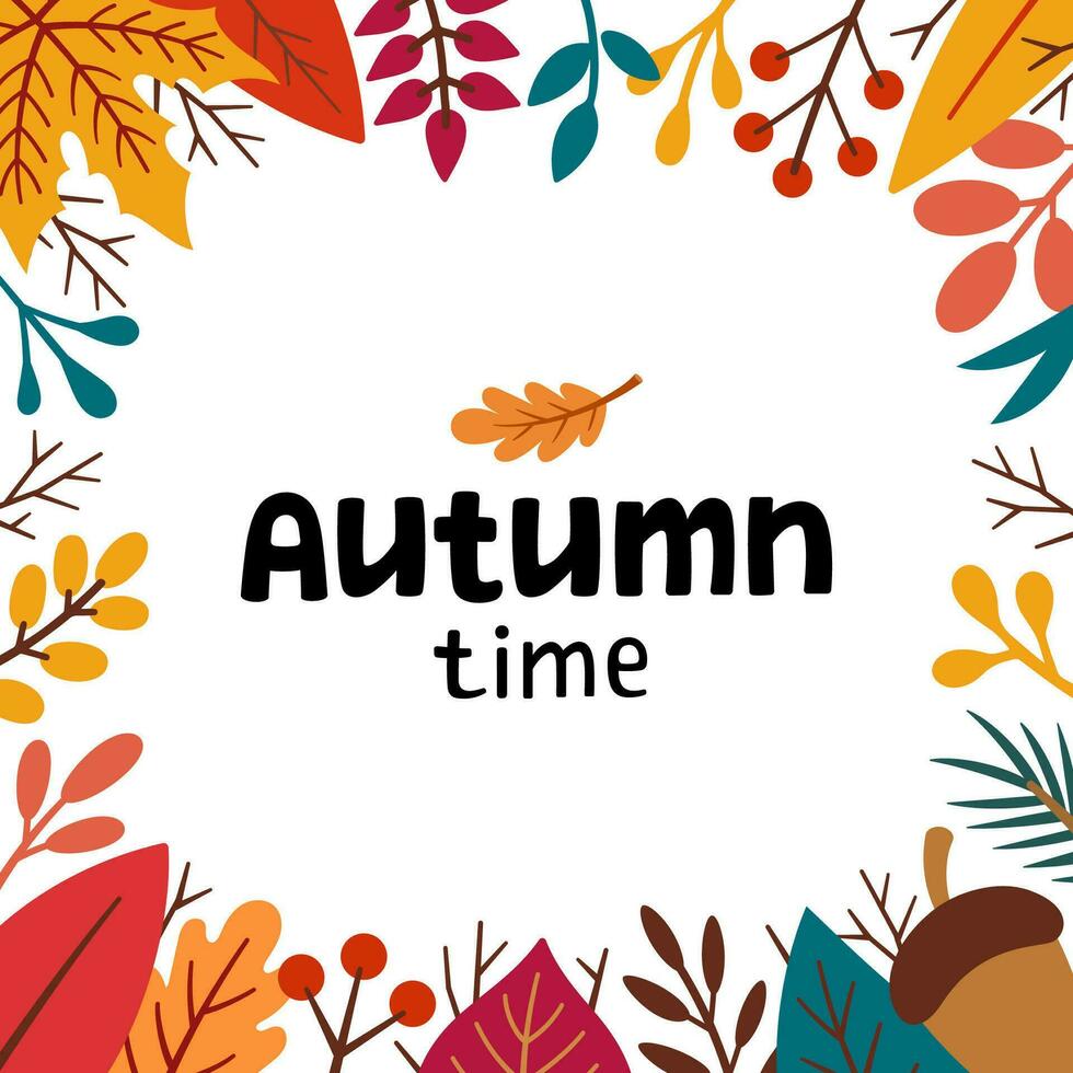 Autumn square frame. Autumn time lettering. Fall foliage frame in doodle style. Autumn elements - leaves, acorns, twigs, berries. Cartoon illustration, decor frame. vector