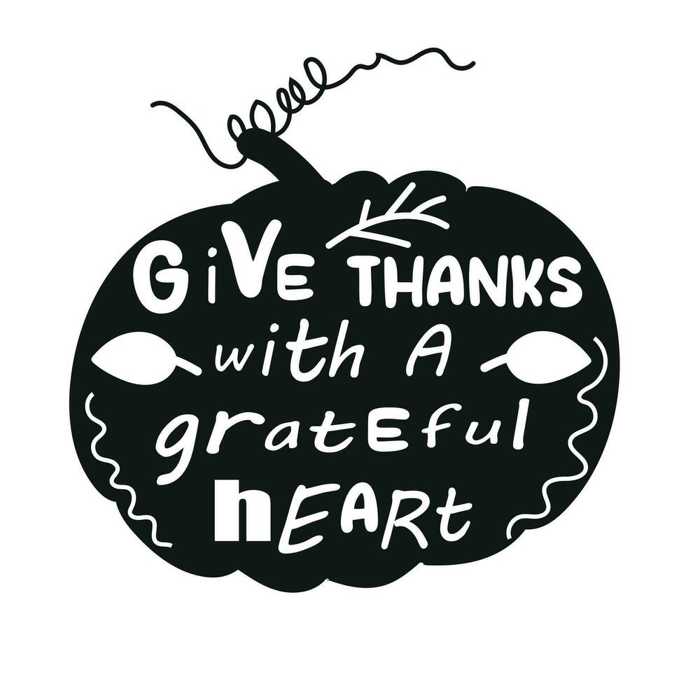 Vector background with pumpkin and phrase  Give thanks with a grateful heart. Retro card with pumpkin silhouette and hand written text. Black and white design.