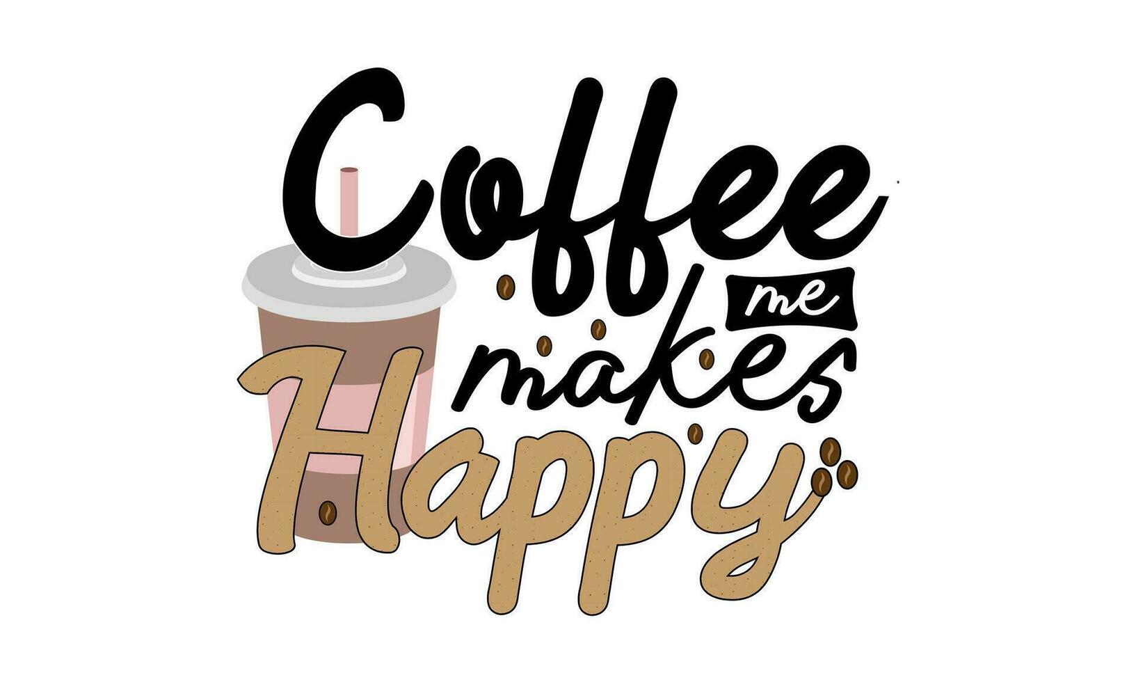 Coffee makes me happy hand drawn vintage typography t shirt, quote print, cafe poster, kitchen wall art decoration vector design