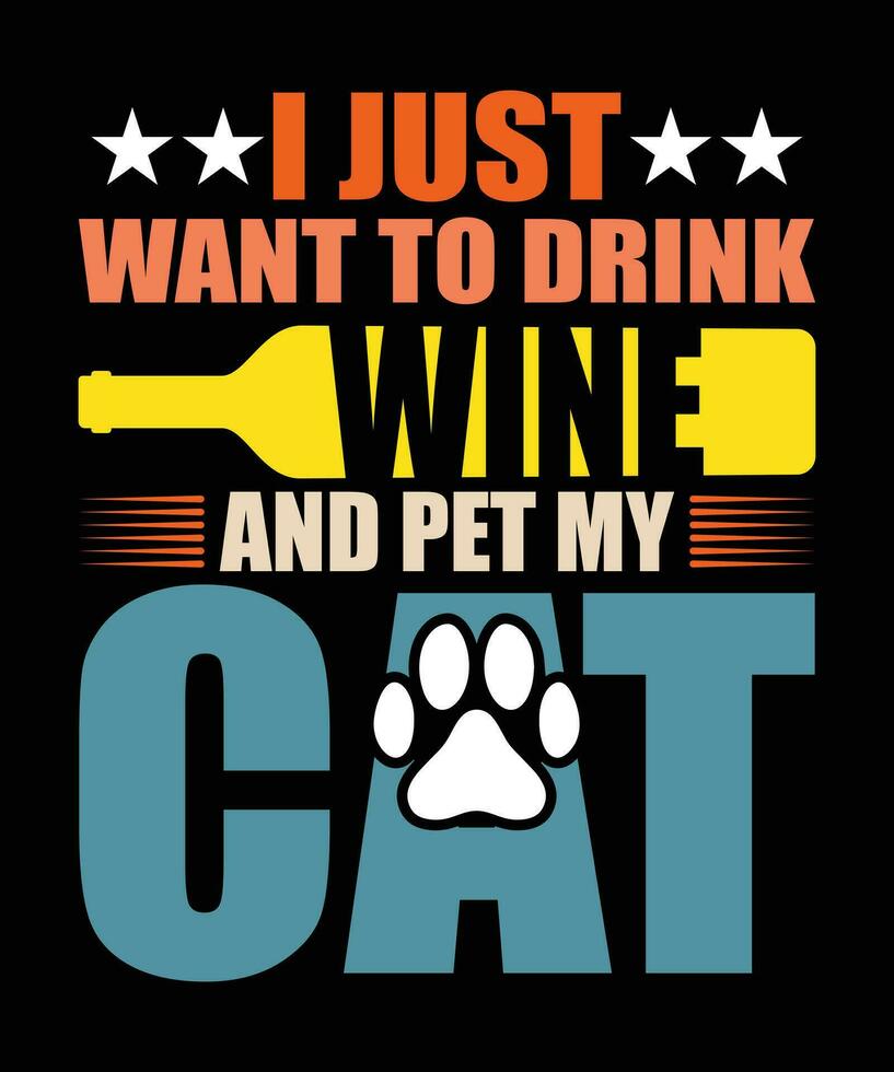 yo sólo querer a bebida vino y mascota mi gato camiseta vector