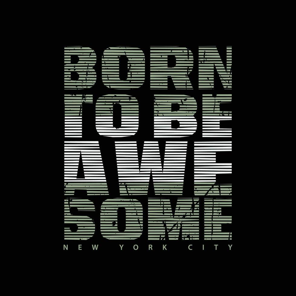 Born to be awesome typography slogan for print t shirt design vector