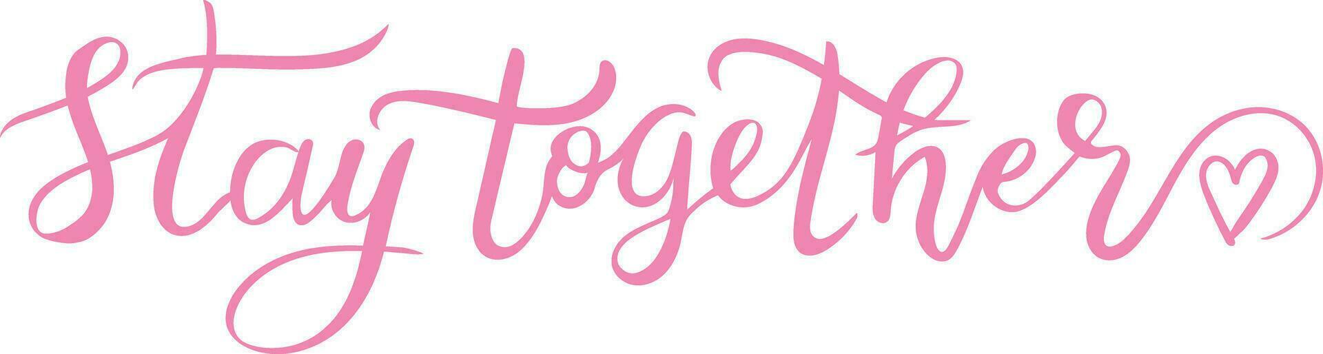 Stay together quote. Lettering. Handwriting. Calligraphy inspired. Simple lettering for print, planner, journal. Vector art