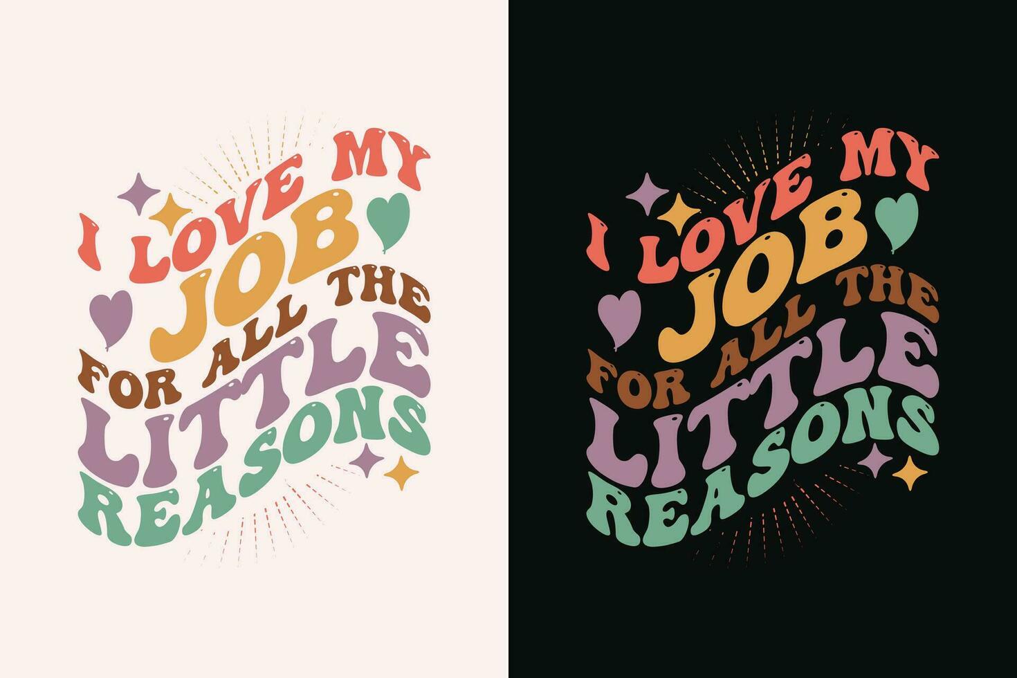 I Love My Job For All The Little Reasons Tee, Inspirational Teacher Shirts EPS Design vector