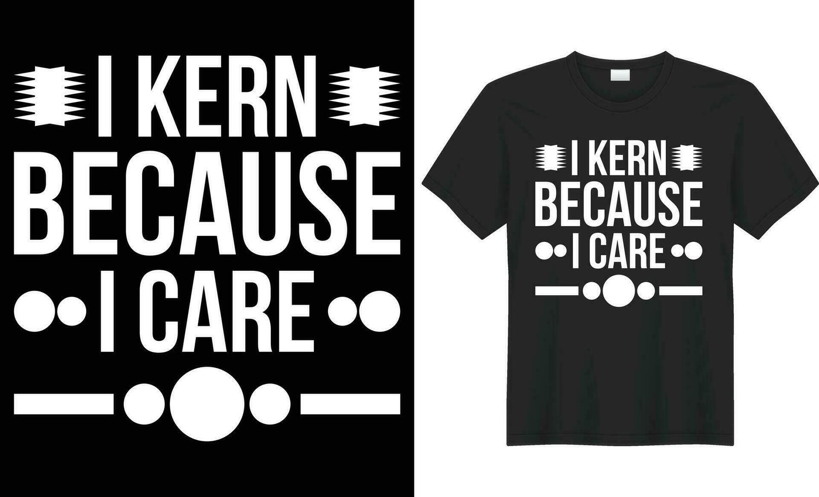 I kern because i care typography vector t-shirt Design. Perfect for print items and bag, poster, sticker, template. Handwritten vector illustration. Isolated on black background.