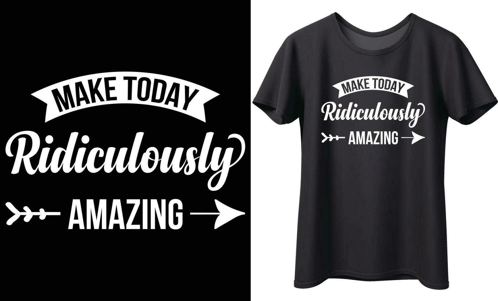 Make today ridiculously amazing typography vector t-shirt Design. Perfect for print items and bag, poster, template. Handwritten vector illustration. Isolated on black background.