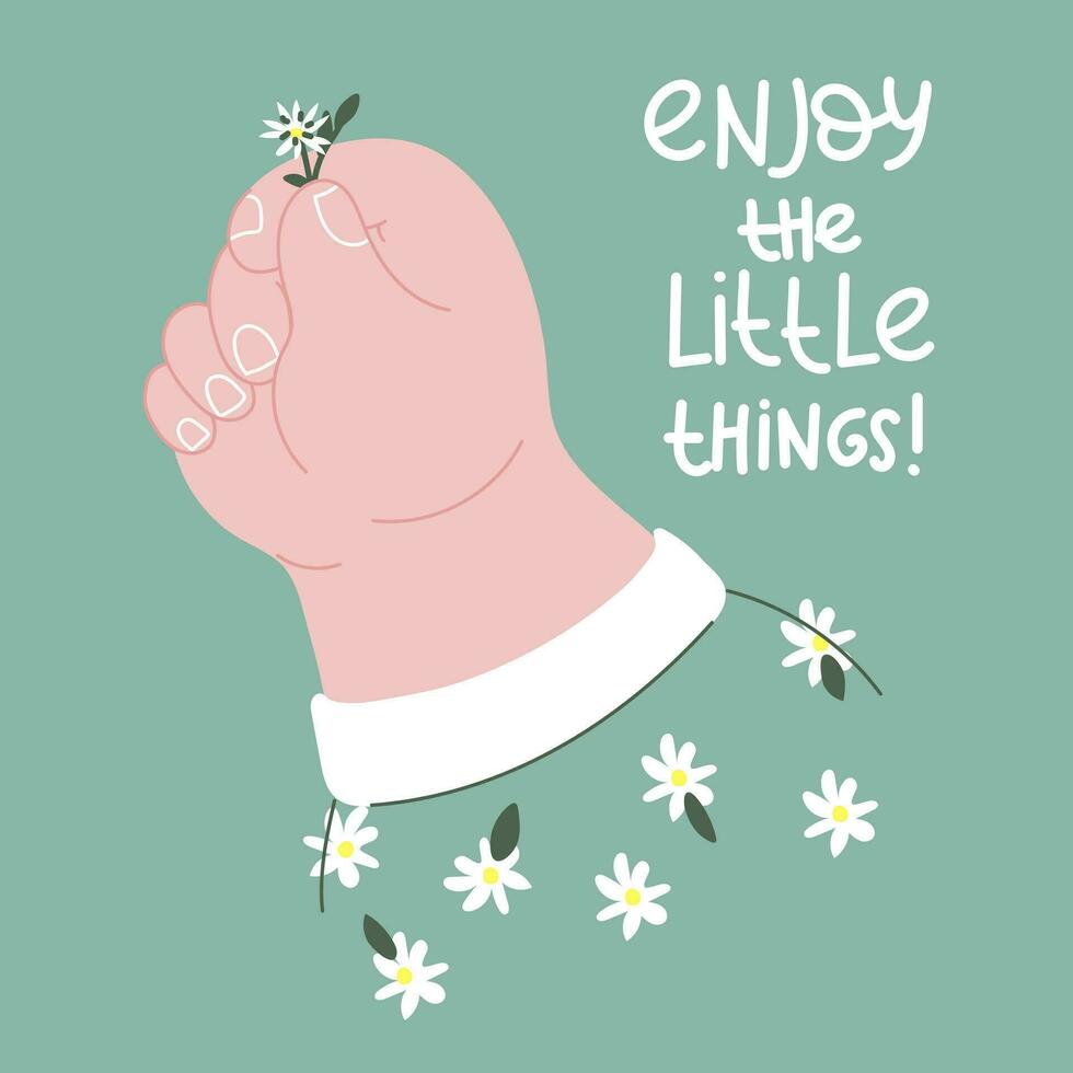 A big hand holds a small flower. The inscription Rejoice in the little things. Motivational cute illustration. Hand-drawn vector illustration. Printing for postcards